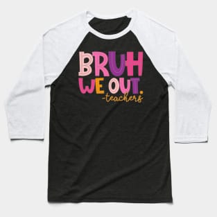 Cute End Of School Year Teacher Summer Bruh We Out Teachers Baseball T-Shirt